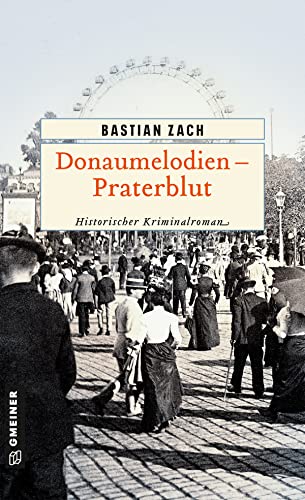 Donaumelodien - Praterblut (Historische Romane im GMEINER-Verlag): Historischer Kriminalroman von Gmeiner Verlag